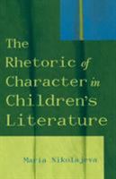 The Rhetoric of Character in Children's Literature 0810848864 Book Cover