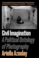 Civil Imagination: A Political Ontology of Photography 1804292591 Book Cover