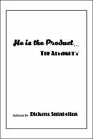 He Is the Product . . .: The Almighty 1512773883 Book Cover