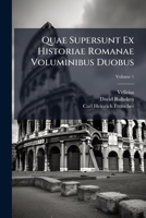 Quae Supersunt Ex Historiae Romanae Voluminibus Duobus, Volume 1 1286108446 Book Cover