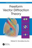 Freeform Vector Diffraction Theory (Series in Optics and Optoelectronics) 1041201982 Book Cover