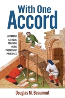 With One Accord: Affirming Catholic Teaching Using Protestant Principles 1683571894 Book Cover