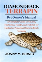 DIAMONDBACK TERRAPIN: A Complete Guide to Saving, Nurturing, Health, and Habitat for Neglected Amazing Diamondback Terrapin B0FQPPDSB6 Book Cover