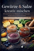 Gewürze & Salze kreativ mischen: 101 aromatische Rezepte zum Würzen, Verfeinern & Verschenken: Von herzhaft bis süß – für Küche, Grill & besondere ... Kulinarische Geschenke (German Edition) B0GKFFXQ42 Book Cover