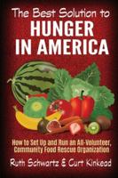 Best Solution to Hunger in America : How to Set up and Run an All-Volunteer, Community Food Rescue Organization 098903884X Book Cover