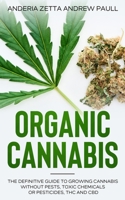 ORGANIC CANNABIS: The Definitive Guide to Growing Cannabis Without Pests, Toxic Chemicals or Pesticides, THC And CBD B08SGZLJJT Book Cover