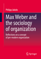 Max Weber and the sociology of organization: Reflections on a concept of pre-modern organization 3658402865 Book Cover