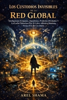 LOS CUSTODIOS INVISIBLES DE LA RED GLOBAL: Inteligencias Exógenas, Algoritmos, Profecías Olvidadas Y La Lucha Silenciosa Por El Libre Albedrío Humano En La Era De Los Datos (Spanish Edition) B0GKYFLGM8 Book Cover