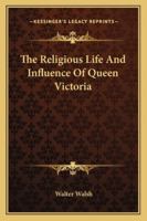 The Religious Life And Influence Of Queen Victoria 1417967587 Book Cover