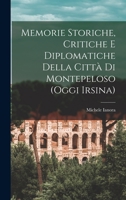 Memorie Storiche, Critiche E Diplomatiche Della Città Di Montepeloso (Oggi Irsina) 1019117443 Book Cover