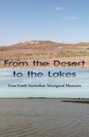 From the Desert to the Lakes: Four South Australian Aboriginal Memoirs 1760415316 Book Cover