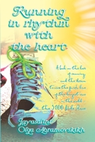 Running in Rhythm with the Heart : A Book on the Love of Running, and the Dream to Cross the Finish Line of the Longest Race in the World - the 3100 Mile Race 1521987890 Book Cover