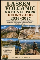 Lassen Volcanic National Park Hiking Guide 2026-2027: Best Volcano Trails, Geothermal Hikes Routes, Alpine Lakes, Peak Climbs, Scenic Overlooks & Smart Trail Planning in Northern California B0H4Q5NGNF Book Cover