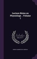 Lecture Notes on Physiology .. Volume 1 1356046517 Book Cover