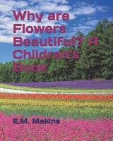 Why are Flowers Beautiful? A Children's Book 1796509396 Book Cover