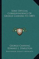 Some Official Correspondence Of George Canning V2 1164938673 Book Cover
