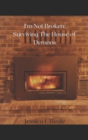 I'm Not Broken: Surviving the House of Demons B0BYS1K9DJ Book Cover