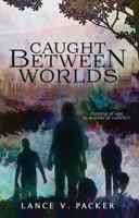 Caught Between Worlds B096TJLJYR Book Cover