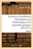 Exercices et problèmes élémentaires sur l'arithmétique et la géométrie pratique. Partie 1 2329026463 Book Cover