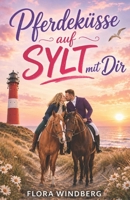 Pferdeküsse auf Sylt mit Dir (Nordseeträume) (German Edition) B0GYT7PWRM Book Cover