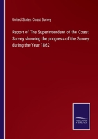 Report of The Superintendent of the Coast Survey showing the progress of the Survey during the Year 1862 3752582782 Book Cover