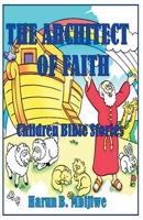 The Architect of Faith: Children Bible Stories B0G5XYGQ8G Book Cover