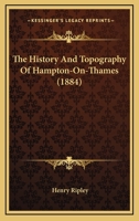 The History and Topography of Hampton-On-Thames. Subscribers' Ed 1241320918 Book Cover