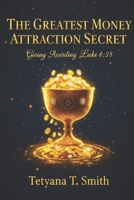 The Greatest Money Attraction Secret: Luke 6:38: "Give, and it will be given to you" B0FX24P72H Book Cover