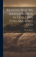 Reasons why we Should Believe in God, Love God, and Obey God 1021469513 Book Cover