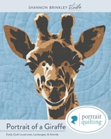 Portrait of A Giraffe Quilt Pattern: Easily Quilt Loved-ones, Landscapes, and Animals B0FDQVZKVN Book Cover