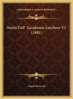 Storia Dell' Accademia Lucchese V1 (1881) 1120489881 Book Cover