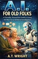 A.I For Old Folks B0GG6G1SNR Book Cover
