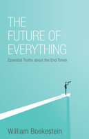The Future of Everything: Essential Truths about the End Times 1601786875 Book Cover
