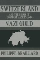 Switzerland and the Crisis of the Dormant Assets and Nazi Gold 041576016X Book Cover