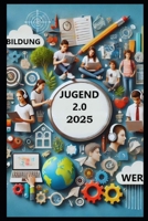 JUGEND 2.0:: Bildung und Werte (Jugend 2.0: Im Zeitalter der digitalen Transformation) (German Edition) B0DR5JVNW7 Book Cover