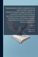 Theologiae cursus completus ex tractatibus omnium perferctissimis ubique habitis, et a magna parte episcoporum necnon theologorum EuropÃ]e catholicae, ... designatis, unicè conflatus (French Edition) 1024259579 Book Cover