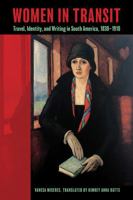 Women in Transit: Travel, Identity, and Writing in South America, 1810–1932 1683406338 Book Cover