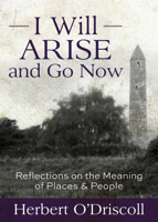 I Will Arise and Go Now: Reflections on the Meaning of Places and People 164065335X Book Cover