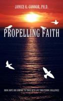 Propelling Faith:Bring Hope and Comfort To Those With Life Threatening Challenges 1425942385 Book Cover