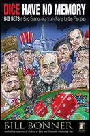 Dice Have No Memory: Big Bets and Bad Economics from Paris to the Pampas 0470640049 Book Cover