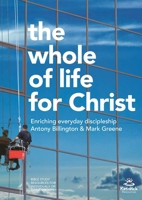 The Whole of Life for Christ: Becoming Everyday Disciples 178359361X Book Cover