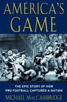 America's Game: The Epic Story of How Pro Football Captured a Nation 0375504540 Book Cover