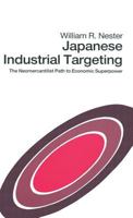 Japanese Industrial Targeting: The Neomercantilist Path to Economic Superpower 0333527003 Book Cover