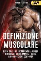 Definizione Muscolare: Perdi Grasso e Incrementa la Massa Muscolare con il Manuale sulla Ricomposizione Corporea 1801253935 Book Cover