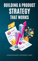 Building a Product Strategy That Works 3152387008 Book Cover