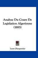 Analyse Du Cours De Legislation Algerienne (1885) 1160775214 Book Cover