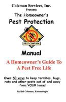 The Homeowner's Pest Protection Manual: A Homeowner's Guide to a Pest Free Life 145633283X Book Cover
