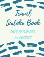 Travel Sudoku Book: Easy to Medium 200 Sudoku Puzzles, One Puzzle per page, Large Print Activity Sudoku Book for Adults, Sudoku Puzzles Book For ... Brain Games, Large Print 8,5x11 inches. B085KBRZZC Book Cover