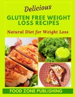 Delicious Gluten Free Weight Loss Recipes: Natural Diet for Weight Loss 170801246X Book Cover