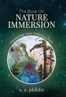 The Book on Nature Immersion: Honouring Your Tellurian Path 0992072778 Book Cover